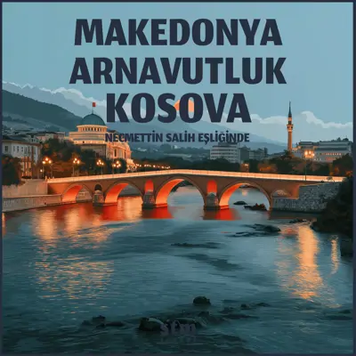 Necmettin Salih Eşliğinde Makedonya - Kosova - Arnavutluk Turu